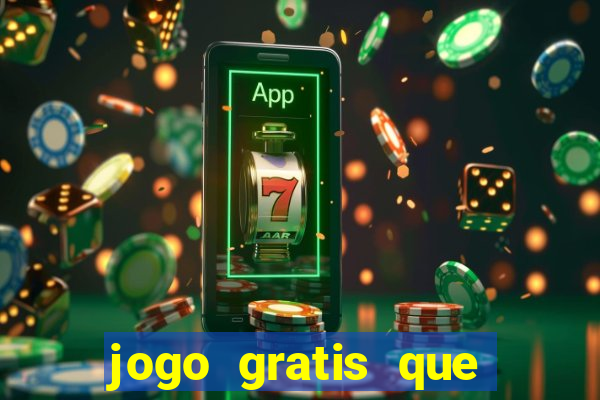 jogo gratis que ganha dinheiro